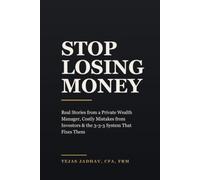 Stop Losing Money: Real Stories & Costly Mistakes from a Private Banker -- and the 3-3-3 System That Fixes Them