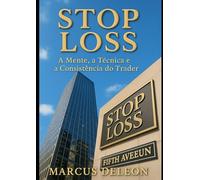 STOP LOSS: A Mente a Técnica e a Consistencia do Trader