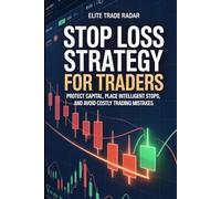 Stop Loss Strategy for Traders: The Professional Guide to Placing Smart Stops, Protecting Capital, and Managing Risk in Active Trading