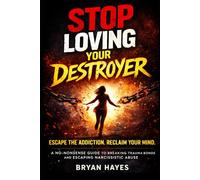 Stop Loving Your Destroyer: Escpae The Addiction, Reclaim Your Mind