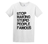Stop Making Stupid People Famous Funny Rude Thick Joke Celebrity Men's Fashion T-Shirt White L