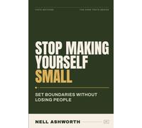 Stop Making Yourself Small: Break Free from People-Pleasing and Start Living on Your Own Terms