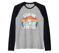 Stop Me And I'll Pray for You Faith Message Encourage |- Maglia con Maniche Raglan