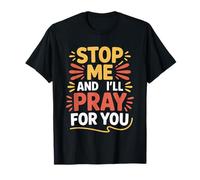Stop Me And I'll Pray for You Faith Message Encourage |- Maglietta