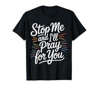 Stop Me And I'll Pray For You -------- Maglietta