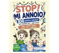 STOP! MI ANNOIO!: 100 giochi e missionii per bambini dai 5 agli 8 anni/idee creative senza tablet, TV o cellulare/da fare ovunque/contro la noia