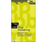 Stop mobbing. Resistere alla violenza psicologica sul luogo di lavoro
