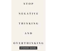 Stop Negative Thinking and Overthinking: A Practical Guide to Calm Your Mind, Break Mental Loops, and Regain Control of Your Thoughts