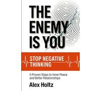 Stop Negative Thinking: The Enemy Is You - 5 Proven Steps to Inner Peace and Better Relationships, Breaking Overthinking, Negative Thought Patterns, and Self-Sabotage