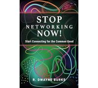 STOP Networking NOW!: Start Connecting for the Common Good