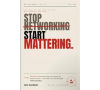 STOP NETWORKING. START MATTERING: For people who are tired of being well-connected and broke