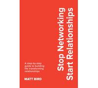 Stop Networking Start Relationships