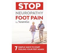 Stop Neuropathy Foot Pain: 7 Simple Ways to Start Feeling Your Feet Again (Large Print Edition)