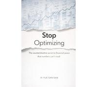 Stop Optimizing: The counter intuitive secret to financial peace that numbers can't track