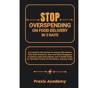 Stop Overspending On Food Delivery in 3 Days: A Practical 3-Day System for Anyone Who Checks Their Bank Statement, Sees How Much Disappears on Delivery Apps Every Month, and Is Finally Ready to Take