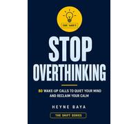 STOP OVERTHINKING: 80 Wake-Up Calls to Quiet Your Mind and Reclaim Your Calm