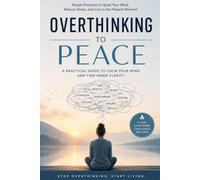 Stop Overthinking: A 21-Day Guide to Calm Your Mind, Manage Stress, Overcome Anxiety, and Build Mental Clarity