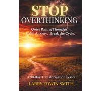 Stop Overthinking: A 30-Day Devotional to Quiet Racing Thoughts, Calm Anxiety, and Break the Overthinking Cycle