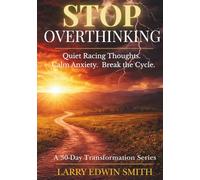 Stop Overthinking: A 30-Day Devotional to Quiet Racing Thoughts, Calm Anxiety, and Break the Overthinking Cycle