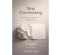 Stop Overthinking: A 7-Week Plan to Quiet Worry and Take Action: 1