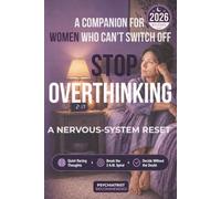 Stop Overthinking: A Companion for Women Who Can't Switch Off: A Nervous-System Reset to Quiet Racing Thoughts, Break the 2 A.M. Spiral, and Decide Without the Doubt