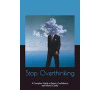 Stop Overthinking: A Complete Guide to Peace, Confidence, and Mental Clarity