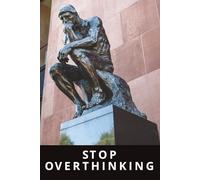 Stop Overthinking: A Personal Journal Of Fretting For No Reason
