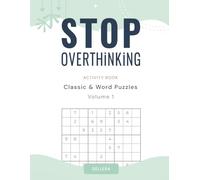 Stop Overthinking Activity Book: Classic & Word Puzzles - A Collection of Relaxing Puzzles, Mind Games, and Creative Challenges for Adults to Calm the Mind and Reduce Stress Naturally