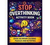 Stop Overthinking Activity Book: Over 150 Mind Decluttering Activities for Busy Minds to Reduce Stress and Find Calm