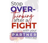 Stop Overthinking After a Fight with your Partner: A Step-by-Step Guide to Relieve Stress, Regain Emotional Balance, Declutter Your Mind, and Reconnect with Your Spouse