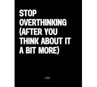 Stop Overthinking (After You Think About It a Bit More): The Coffee Table Book