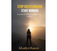 Stop Overthinking and Start Winning: Break Free from Doubt, Take Action, and Build Confidence Every Day