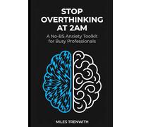 Stop Overthinking at 2AM: A No-BS Anxiety Toolkit for Busy Professionals