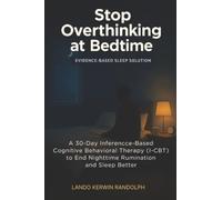 Stop Overthinking at Bedtime: A 30-Day Inference-Based Cognitive Behavioral Therapy (I-CBT) to End Nighttime Rumination and Sleep Better