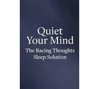 Stop Overthinking at Bedtime: Practical Techniques to Silence Your Racing Mind: A Practical Guide to Quieting Racing Thoughts, Ending Bedtime Anxiety, and Finally Getting the Sleep You Deserve