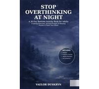 Stop Overthinking at Night: A 30-Day Bedtime Activity Book for Adults with Calming Exercises, Journal Prompts & Relaxing Puzzles