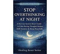 Stop Overthinking at Night: A Nervous System Reset Guide to Calm Racing Thoughts, Reduce 3AM Anxiety & Sleep Peacefully
