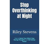 Stop Overthinking at Night: How to Quiet Your Mind, Stop Racing Thoughts and Fall Asleep Faster