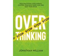 Stop Overthinking: Build Emotional Intelligence, Control Your Reactions, and Take Back Your Peace
