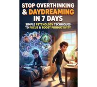 Stop Overthinking & Daydreaming in 7 Days | Simple Psychology Techniques to Focus & Boost Productivity