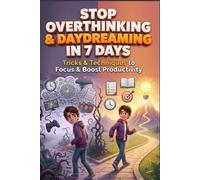 Stop Overthinking & Daydreaming in 7 Days | Tricks & Techniques to Focus & Boost Productivity
