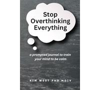 Stop Overthinking Everything: a prompted journal to train your mind to be calm