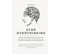 Stop Overthinking: How to Break Free from Mental Noise, Calm Anxiety, and Regain Clarity in a Distracted World