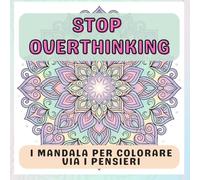 STOP OVERTHINKING: I mandala per colorare via i pensieri