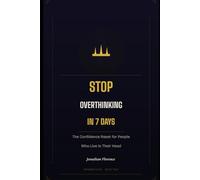 Stop Overthinking in 7 Days: The Confidence Reset for People Who Live in Their Head