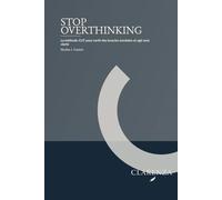 Stop Overthinking: La méthode CUT pour sortir des boucles mentales et agir avec clarté