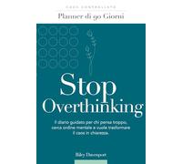 Stop Overthinking - Planner di 90 Giorni: Il diario guidato per chi pensa troppo, cerca calma mentale e vuole ridurre il rumore dei pensieri. Chiarezza, presenza e pace interiore in 90 giorni.