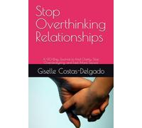 Stop Overthinking Relationships: A 90-Day Journal to Find Clarity, Stop Overanalyzing, and Feel More Secure