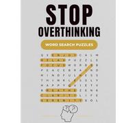 Stop Overthinking: Relax Your Mind with Word Search Puzzles: 50 Easy-to-Medium Puzzles for Stress Relief, Anxiety Reduction and Mental Clarity (With Solutions)