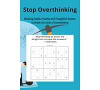 Stop Overthinking Sudoku: 50+ Relaxing Puzzles and Thoughtful Quotes to Break the Cycle of Overthinking, Quiet Mental Noise, and Regain Clarity|6x9 inches|120 pages